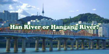 Is It Han River or Hangang River, Really?  