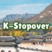 Your Layover Doesn’t Have to Suck: Here’s How K-Stopover Program Lets You Live the Best of Korea in 48 Hours